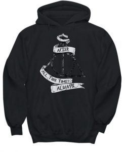 After All This Time Harry Potter Hoodie
