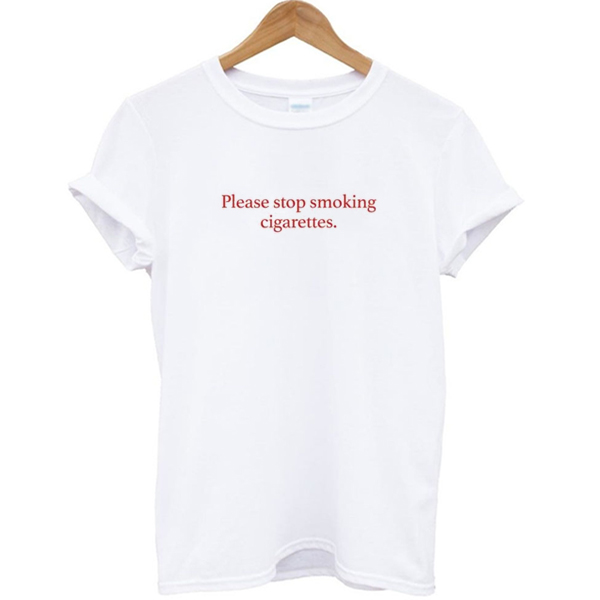 Please Stop Smoking Cigarettes T-shirt