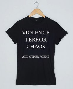 Violence Terror Chaos and Other Poems T-shirt