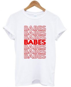 Babes Quote T-Shirt