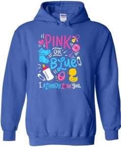 Pink Or Blue I Already Love You Hoodie