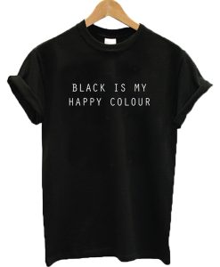 Black Is My Happy Colour T-shirt