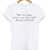 Don't Do Drugs Unless You Like Them Michael Clifford Quote T-shirt