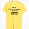 Happy Go Lucky Ray Of Fucking Sunshine T-shirt