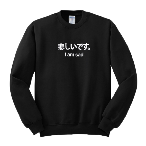 Japanese I'm Sad Sweatshirt