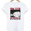 My Tits Are Too Nice For My Life To Be Like This T-shirt