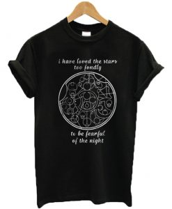 I have loved the stars too fondly to be fearful of the night Tee