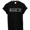 Killin' It T-shirt