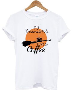 My Broomstick Runs On Coffee T-shirt