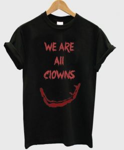 We Are All Clowns T-shirt