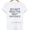 Do Not Read The Next Sentence T-shirt