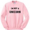 I’m Not A Unicorn Sweatshirt