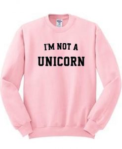 I’m Not A Unicorn Sweatshirt