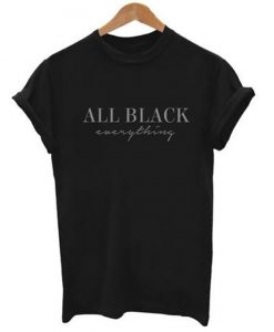 All Black Everything T-shirt