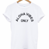 Aloha Vibes Only T Shirt