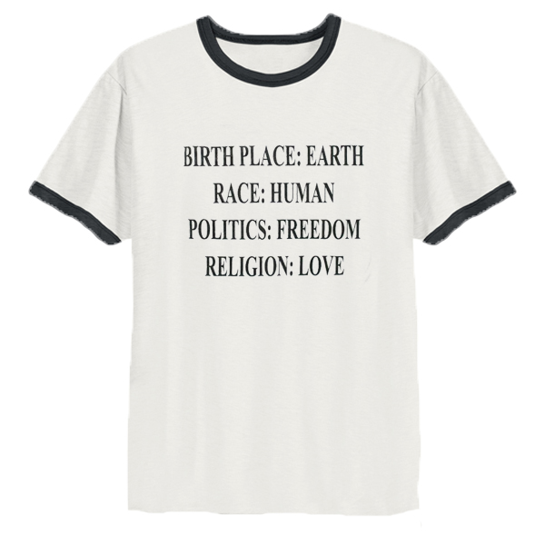 Birthplace Earth Race Human Politics Freedom Religion Love Ringer T-Shirt