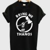 Bring Me Thanos T Shirt