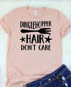 Dinglehopper Hair Don't Care T-Shirt