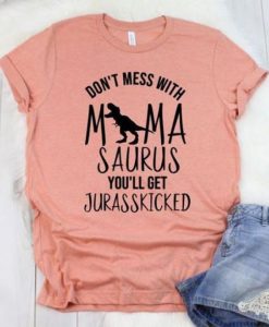 Don't Mess With Mama Saurus T-Shirt