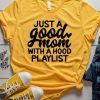 Just A Good Mom With A Hood Playlist T-Shirt