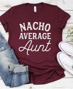Nacho Average Aunt T Shirt