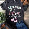 Teaching Is Love In It's Purest Form T-Shirt