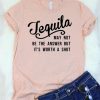 Tequila May Not Be The Answer But It's Worth A Shot T-Shirt