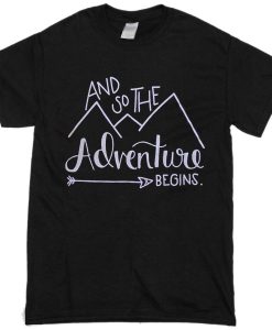 And so the adventure begins t-shirt