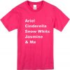 Ariel Cinderella Snow White Jasmine and Me T-shirt