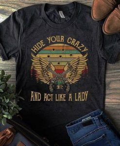 Hide Your Crazy And Act Like A Lady T-Shirt