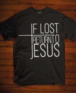 If Lost Return To Jesus T-Shirt