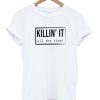 Killin It All The Time Tshirt