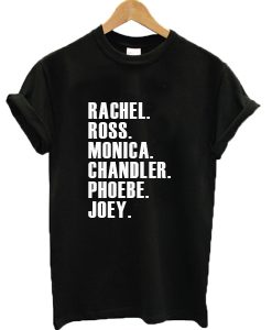 Rachel Ross Monica Chandler Phoebe Joey Graphic T-shirt