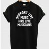 Support Live Music Hire Live Musicians T-shirt