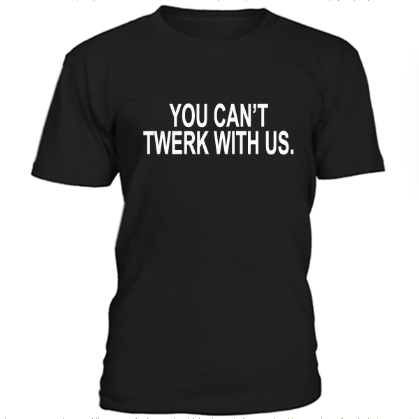 You Can't Twerk With Us T-shirt