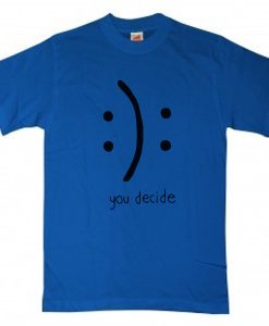 You decide, royal blue t-shirt