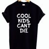 Cool Kids Can't Die T-shirt