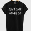 Don't care never did t-shirt