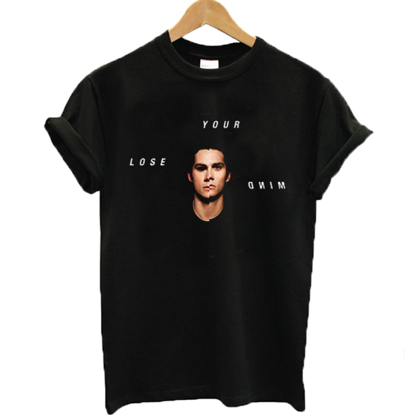 Dylan O'brien Your Lose Mind T-shirt