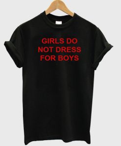 Girls Do Not Dress for Boys T-shirt