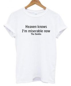 Heaven Knows I’m Miserable Now The Smiths T-shirt