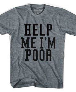 Help me I'm poor t-shirt