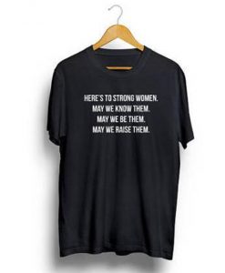 Here's To Strong Women T-Shirt