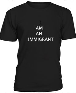 I am an immigrant t-shirt