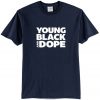 Young Black and Dope T-shirt