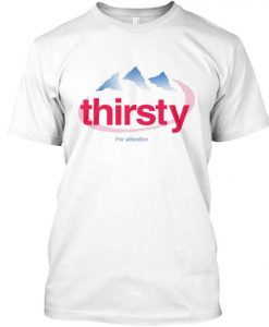 Thirsty For Attention Evian Logo T-Shirt