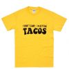 I don't care I'm getting tacos t shirt