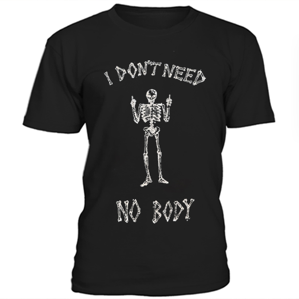 I don't need nobody, Skeleton t-shirt