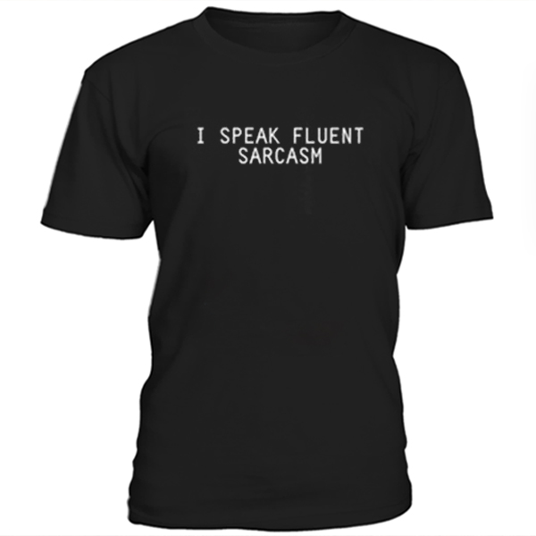 I speak fluent sarcasm unisex t-shirt