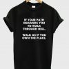 If your path demands you to walk through hell walk as if you own the place T-shirt
